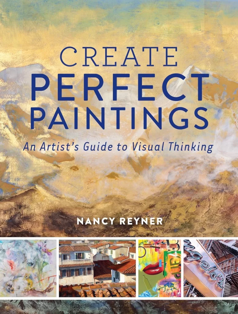 创作完美画作：南希·雷纳的视觉思维艺术指南 / Create Perfect Paintings: An Artist's Guide to Visual Thinking by Nancy Reyner-虚幻之初
