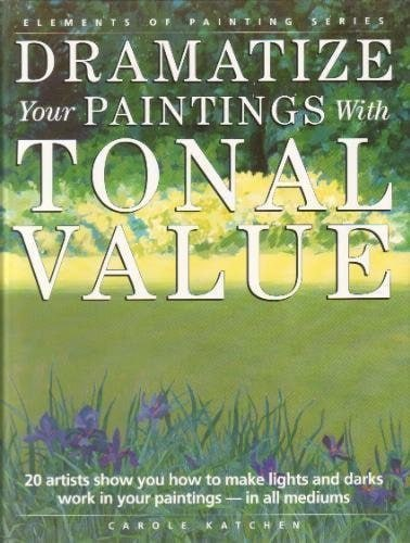 色调的戏剧性：Carole Katchen 绘画技法 / Dramatize Your Paintings with Tonal Value by Carole Katchen-虚幻之初